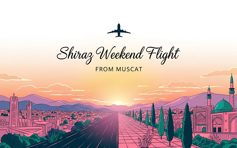Shiraz weekend flight from Muscat