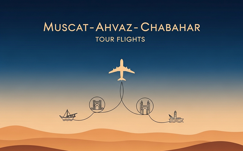Muscat–Ahvaz–Chabahar Tour Flights